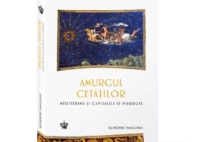 Amurgul cetatilor. Mediterana si capitalele ei pierdute