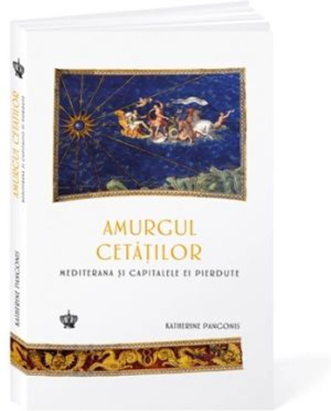 Amurgul cetatilor. Mediterana si capitalele ei pierdute