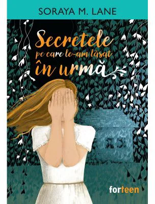 Secretele pe care le-am lasat in urma - Soraya M. Lane