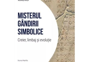 Misterul gandirii simbolice. Creier, limbaj si evolutie. Volumul 9. Descopera Neurostiinta - Xurxo Marino