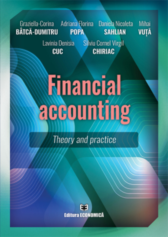 Financial accounting. Theory and practice - Graziella-Corina Batca-Dumitru