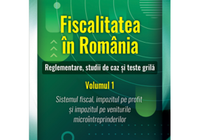 Fiscalitatea in Romania. Reglementare, studii de caz si teste grila. Volumul 1 - Mihaela Enachi