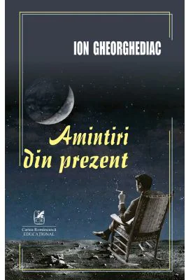 Amintiri din prezent - Ion Gheorghediac
