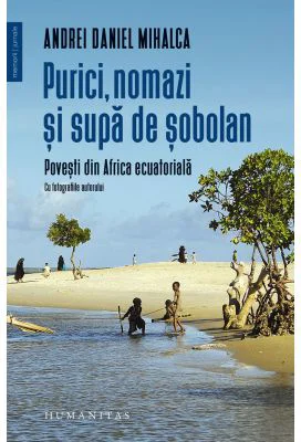 Purici, nomazi si supa de sobolani. Povesti din Africa ecuatoriala - Andrei Daniel Mihalca