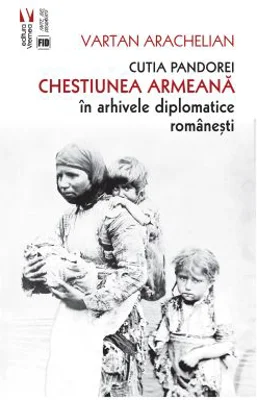Cutia Pandorei. Chestiunea armeana in arhivele diplomatice romanesti - Vartan Arachelian