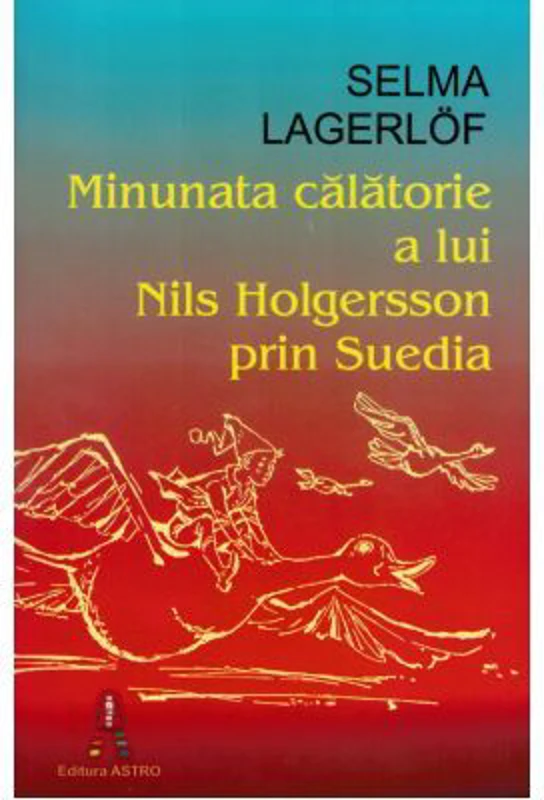 Minunata calatorie a lui Nils Holgersson prin Suedia - Selma Lagerlof