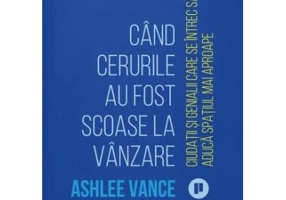 Cand cerurile au fost scoase la vanzare - Ashlee Vance