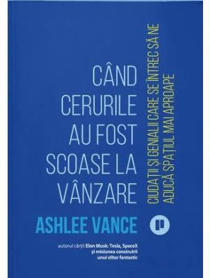 Cand cerurile au fost scoase la vanzare - Ashlee Vance