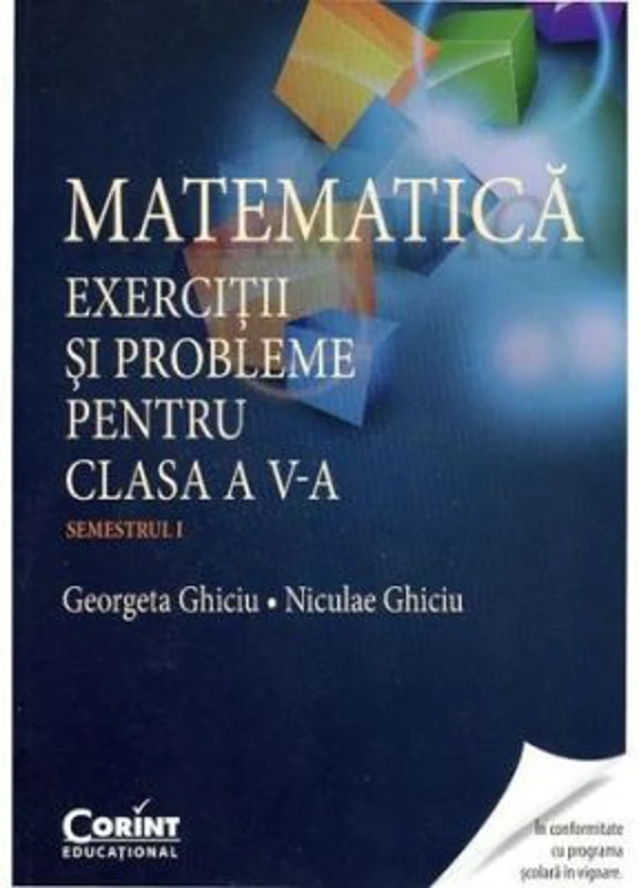 Matematica. Exercitii si probleme pentru clasa a 5-a. Semestrul 1 - Georgeta Ghiciu