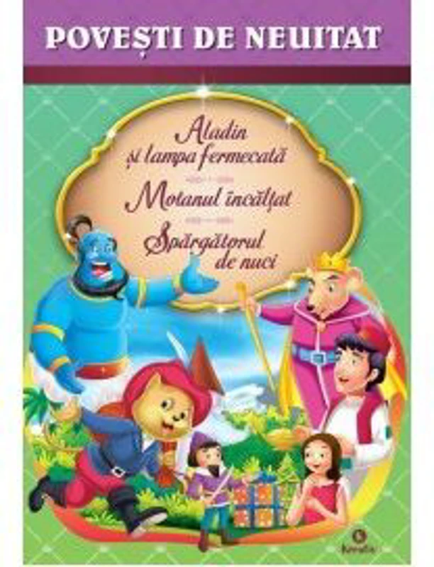 Aladin si lampa fermecata. Motanul incaltat. Spargatorul de nuci