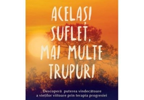 Acelasi suflet, mai multe trupuri - Brian L. Weiss