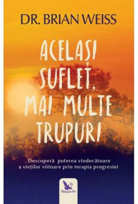 Acelasi suflet, mai multe trupuri - Brian L. Weiss