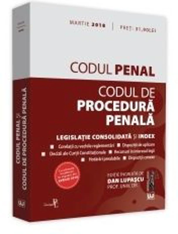 Codul penal si Codul de procedura penala. Legislatie consolidata si index. Editie ingrijita de Dan Lupascu (Martie 2018)