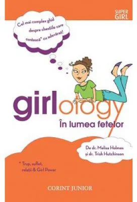 Girlology. In lumea fetelor - Melisa Holmes, Trish Hutchinson