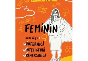 Feminin. Cum sa fii: puternica, inteligenta, remarcabila - Dr. Mayim Bialik