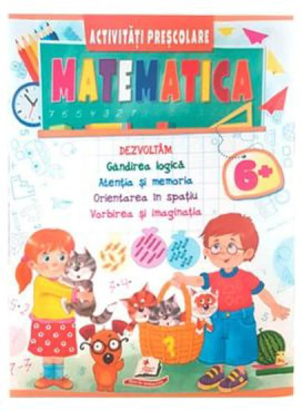 Matematica. Activitati prescolare 6 ani+