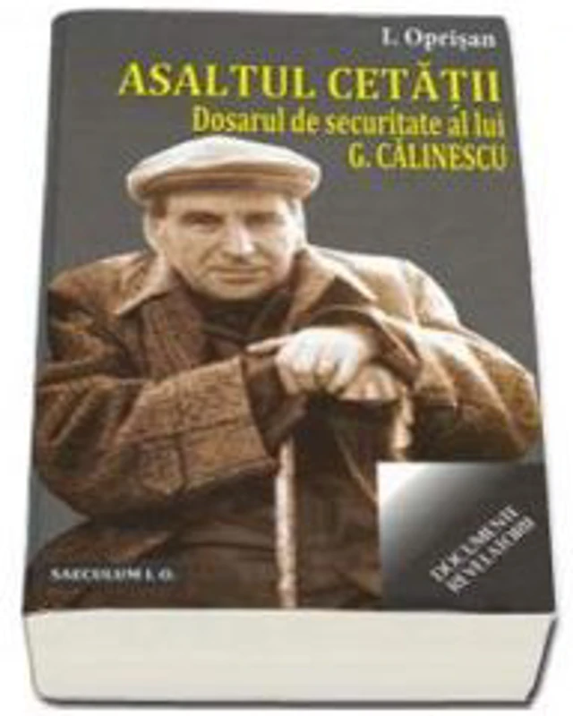 Asaltul cetatii. Dosarul de securitate al lui G. Calinescu - Ionel Oprisan