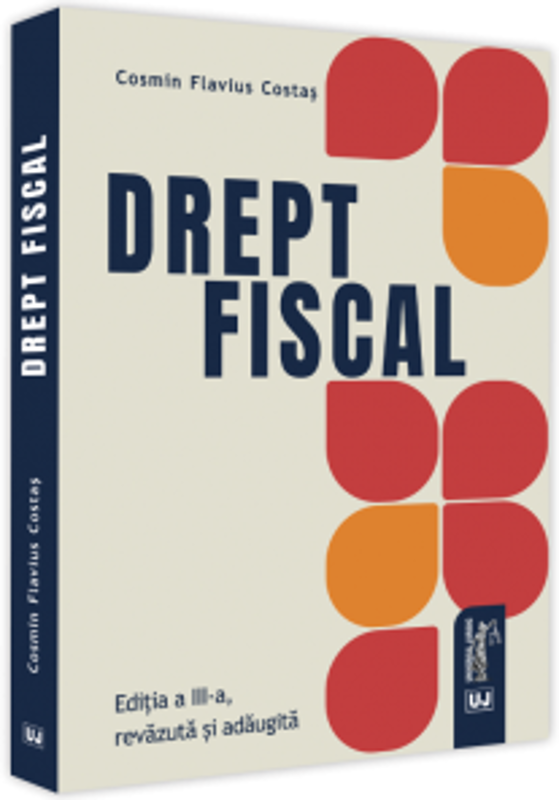Drept fiscal. Editia a III-a, revazuta si adaugita 2021