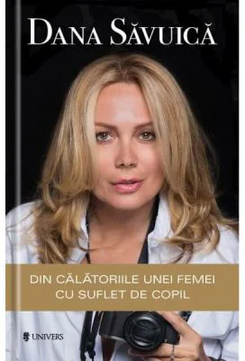 Din calatoriile unei femei cu suflet de copil - Dana Savuica