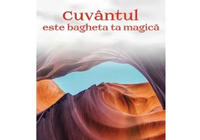 Cuvantul este bagheta ta magica - Florence Scovel Shinn