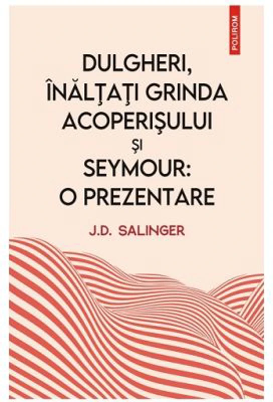 Dulgheri, inaltati grinda acoperisului si Seymour: o prezentare - J. D. Salinger