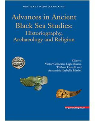 Advances in Ancient Black Sea Studies: Historiography, Archaeology and Religion (limba engleza)- Ligia Ruscu, Victor Cojocaru, Thibaut Castelli, Annam