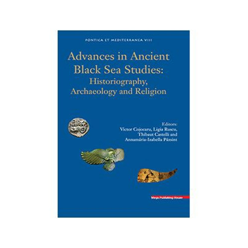Advances in Ancient Black Sea Studies: Historiography, Archaeology and Religion (limba engleza)- Ligia Ruscu, Victor Cojocaru, Thibaut Castelli, Annam
