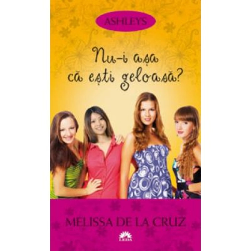 Nu-i asa ca esti geloasa? Ashleys, volumul 2 - Melissa de la Cruz