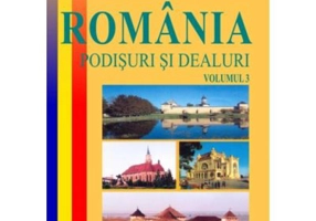 Romania. Podisuri si dealuri, volumul 3 - Mihai Ielenicz