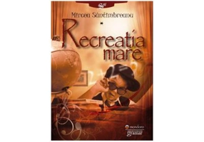 Recreatia mare - Mircea Santimbreanu