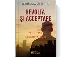 REVOLTA SI ACCEPTARE. Eseu despre timpurile noastre