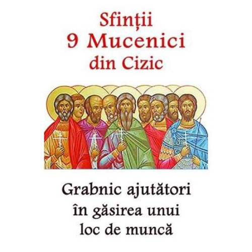 Sfintii 9 Mucenici din Cizic. Grabnic ajutatori in gasirea unui loc de munca