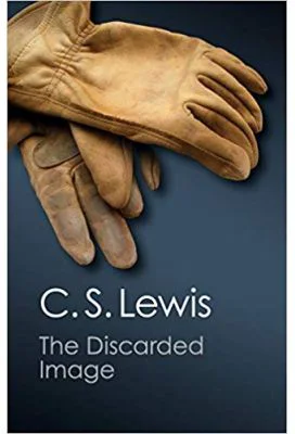 The Discarded Image: An Introduction to Medieval and Renaissance Literature - C. S. Lewis