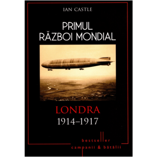 Primul Razboi Mondial. Londra 1914-1917