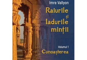 Raiurile si Iadurile mintii. Volumul 1: Cunoasterea - Imre Vallyon