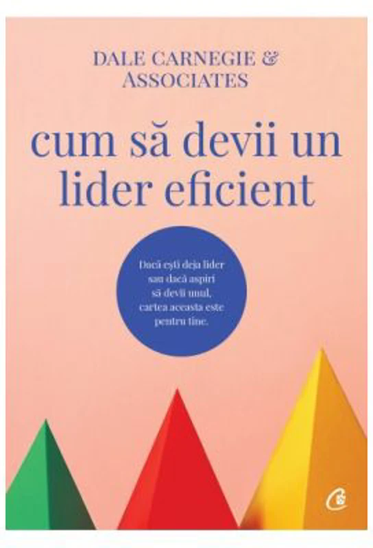 Cum sa devii un lider eficient - Dale Carnegie &amp; Associates