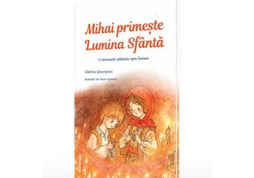 Mihai primeste Lumina Sfanta. O minunata calatorie spre Inviere - Catalina Gheorghian