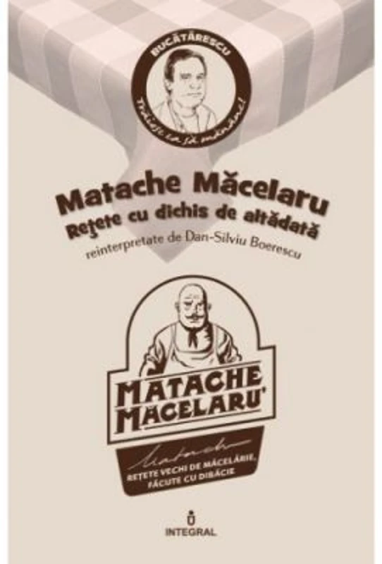 Matache Macelarul. Retete cu dichis de altadata - Dan-Silviu Boerescu