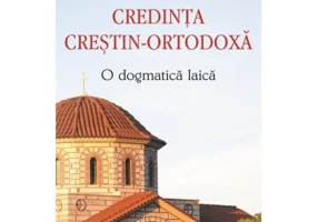 Credinta crestin-ortodoxa. O dogmatica laica