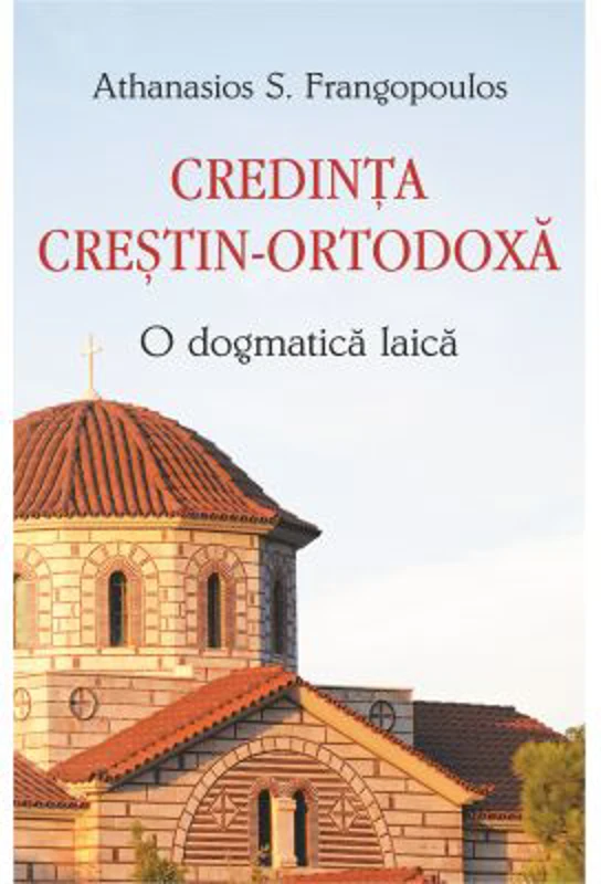 Credinta crestin-ortodoxa. O dogmatica laica