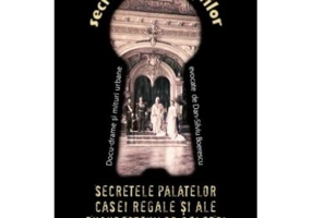 Secretele palatelor Casei Regale si ale bucurestenilor celebri