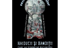 Haiducii si banditii care au terorizat Bucurestii - Dan-Silviu Boerescu