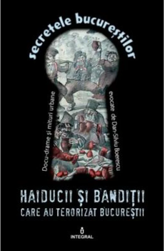 Haiducii si banditii care au terorizat Bucurestii - Dan-Silviu Boerescu