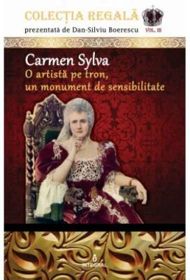 Carmen Sylva – O artista pe tron, un monument de sensibilitate - Dan-Silviu Boerescu