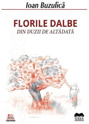 Florile dalbe din duzii de altadata - Ioan Buzulica