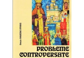 Probleme controversate in istoriografia romana - Constantin C. Giurescu (Colectia Oglinzile Istoriei)