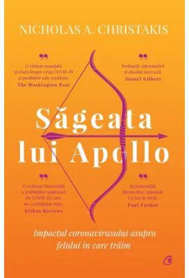 Sageata lui Apollo. Impactul coronavirusului asupra felului in care traim - Nicholas A. Christakis