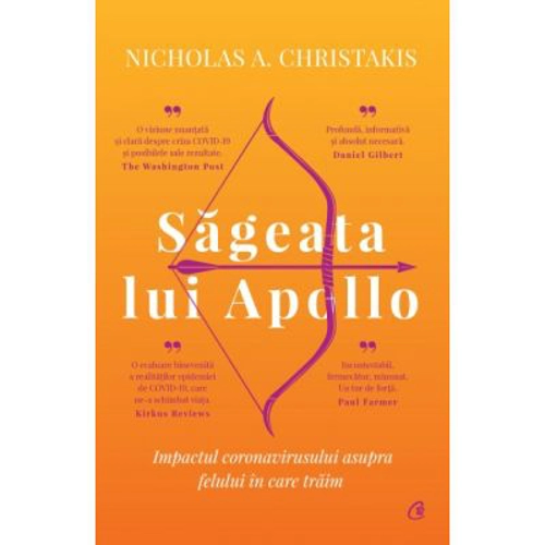 Sageata lui Apollo. Impactul coronavirusului asupra felului in care traim - Nicholas A. Christakis