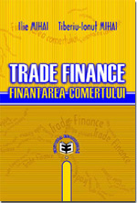 Trade Finance. Finantarea comertului - Ilie Mihai, Tiberiu-Ionut Mihai