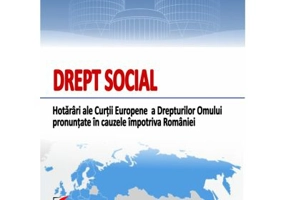 Drept social. Hotarari ale Curtii Europene a Drepturilor Omului pronuntate in cauzele impotriva Romaniei - Dragos Calin